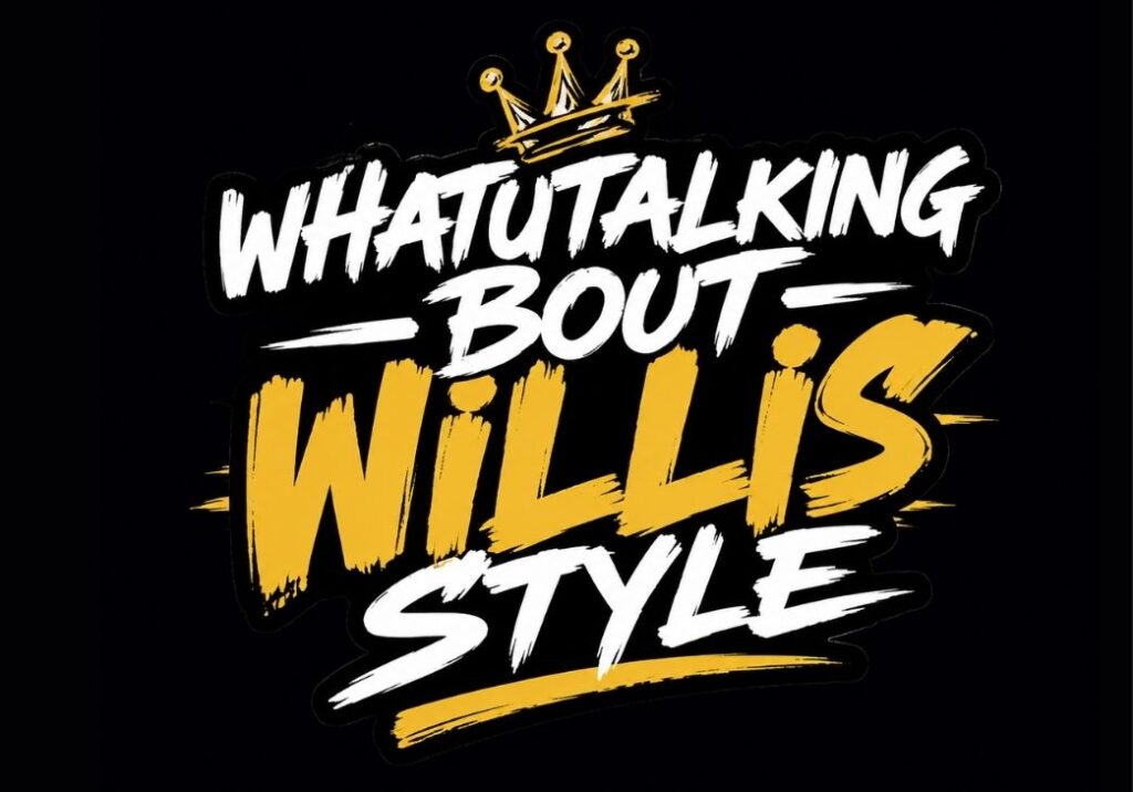 Graphic typography design on a black background featuring the text "WHATUTALKING BOUT WILLIS STYLE" in a bold, brush-stroke font with a gold crown illustration on top.