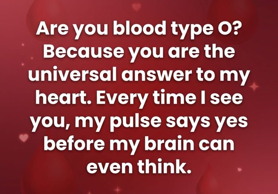 Blood pick up lines with a romantic blood type O joke about love, heartbeat, and a heartfelt crush.