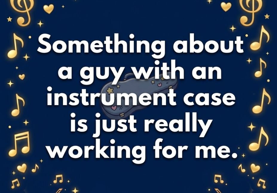 A dark blue background decorated with golden musical notes and hearts, featuring a guitar case illustration behind bold white text that reads: **"Something about a guy with an instrument case is just really working for me."**