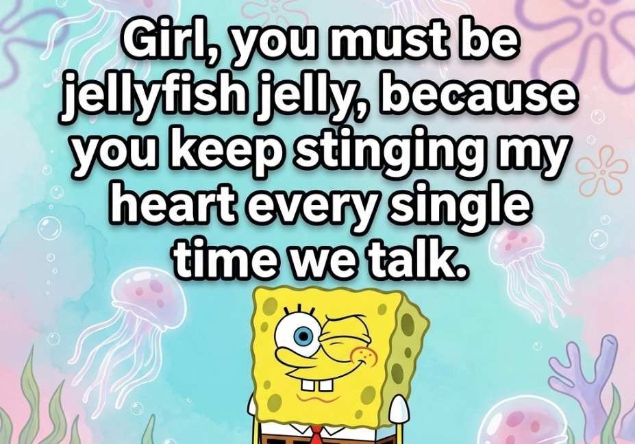 SpongeBob pick up lines picture featuring jellyfish jelly flirty quote for texting