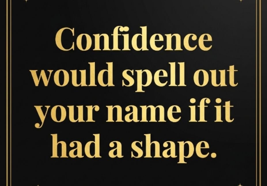 101 Alphabet Pick Up Lines That Actually Get Replies - elegant black and gold design featuring confidence would spell out your name if it had a shape
