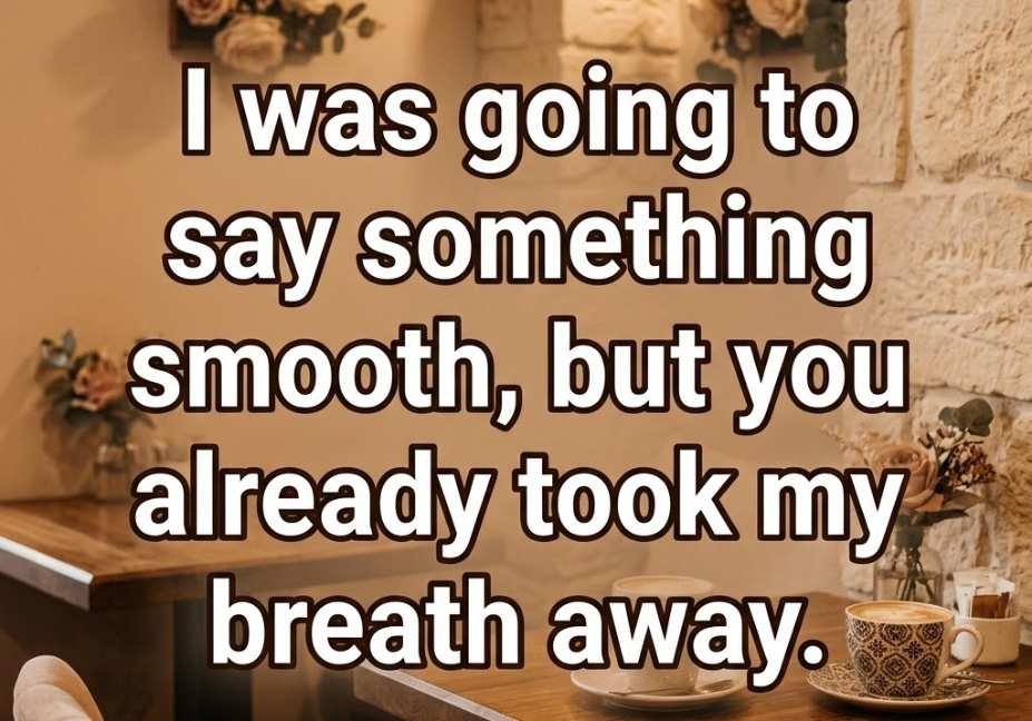 Boys pick up lines smooth line about taking your breath away