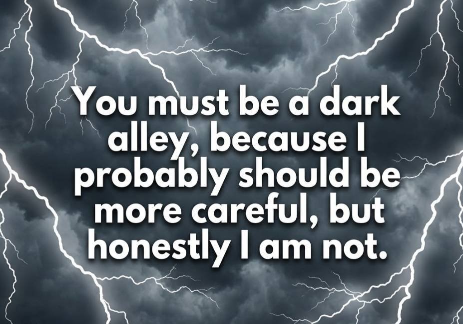 Dark Humor Pick Up Lines: Charming or Cursed? - stormy dark alley bold flirty quote